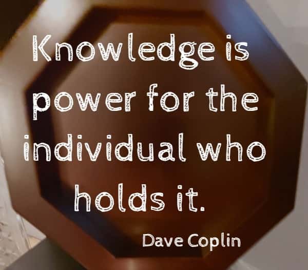  Knowledge is power for the individual who holds it.