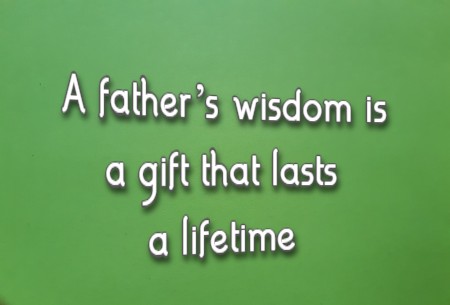 A father’s wisdom is a gift that lasts a lifetime