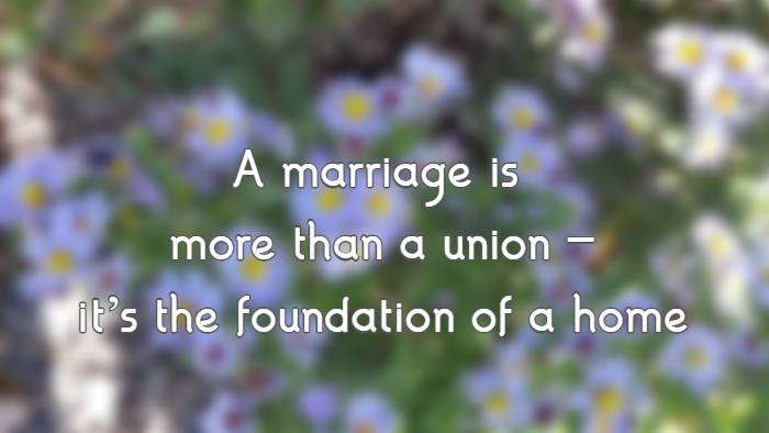 A marriage is more than a union — it’s the foundation of a home