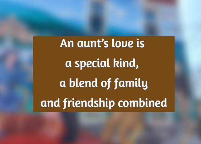 An aunt’s love is a special kind, a blend of family and friendship combined