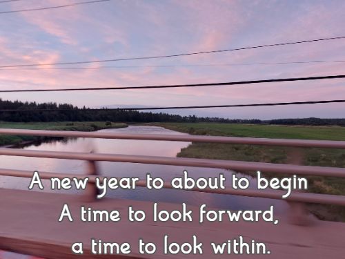 A new year to about to begin A time to look forward, a time to look within.