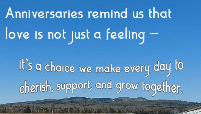 Anniversaries remind us that love is not just a feeling—it’s a choice we make every day to cherish, support, and grow together.