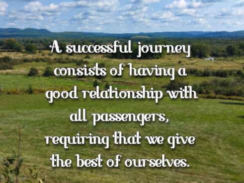 A successful journey consists of having a good relationship with all passengers, requiring that we give the best of ourselves.