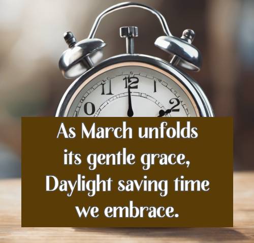 As March unfolds its gentle grace, Daylight saving time we embrace.