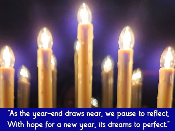 As the year-end draws near, we pause to reflect, With hope for a new year, its dreams to perfect.