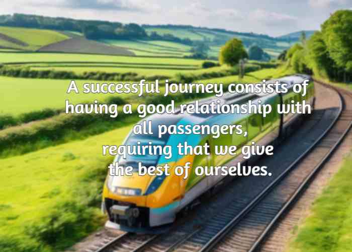 A successful journey consists of having a good relationship with all passengers, requiring that we give the best of ourselves.