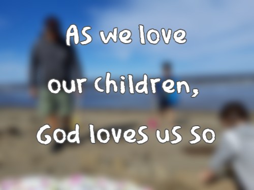 As we love our children, God loves us so