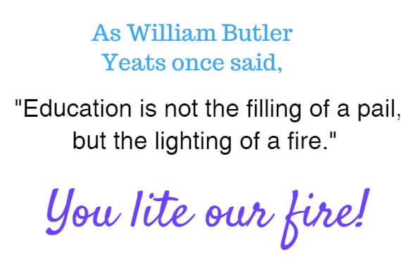 education is not the filling of a pail, but the lighting of a fire...
