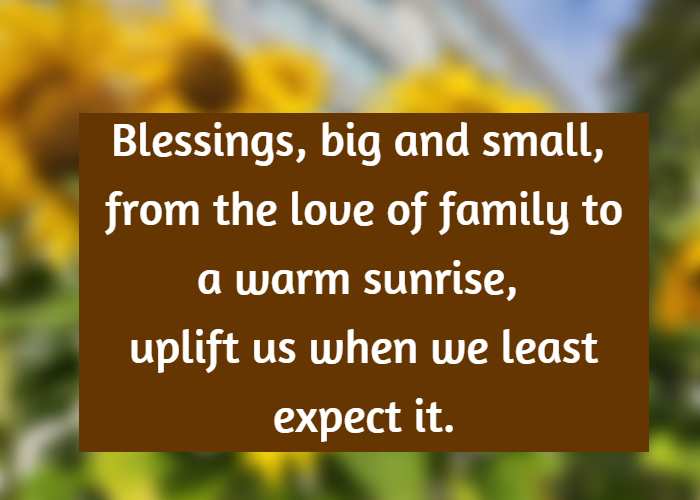 Blessings, big and small, from the love of family to a warm sunrise, uplift us when we least expect it.