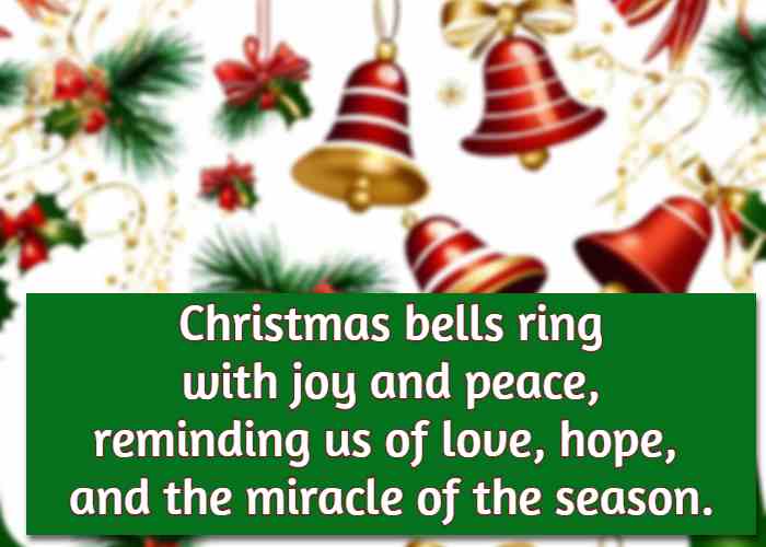 Christmas bells ring with joy and peace, reminding us of love, hope, and the miracle of the season.