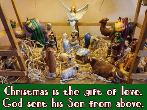 Christmas is the gift of love. God sent his Son from above.