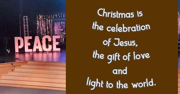 Christmas is the celebration of Jesus, the gift of love and light to the world.