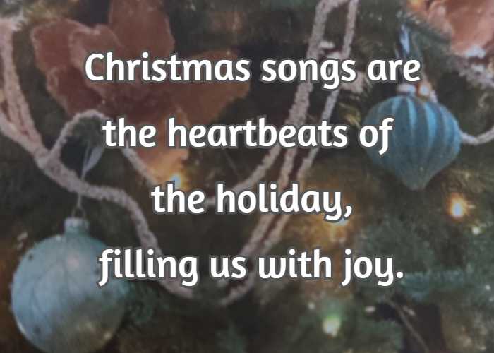 Christmas songs are the heartbeats of the holiday, filling us with joy.