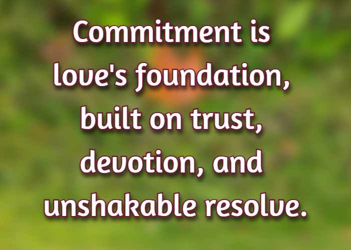 Commitment is love's foundation, built on trust, devotion, and unshakable resolve.