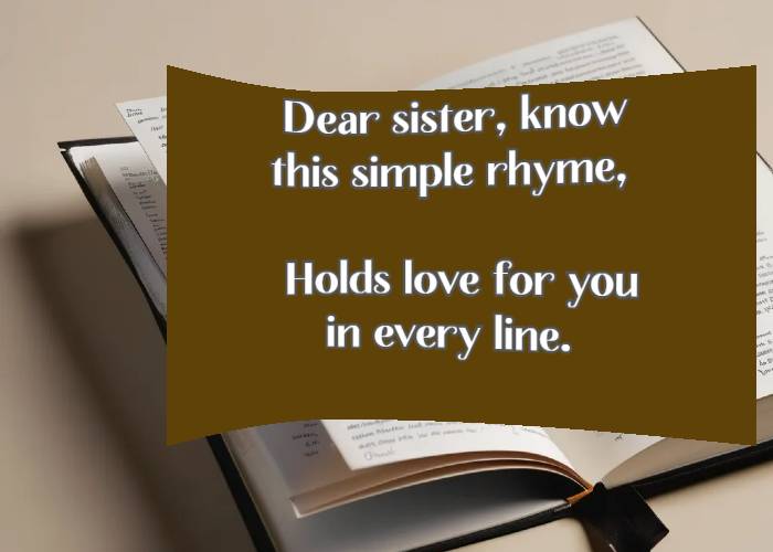 Dear sister, know this simple rhyme, Holds love for you in every line. 