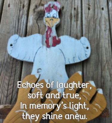 Echoes of laughter, soft and true, In memory’s light, they shine anew.