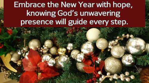 Embrace the New Year with hope, knowing God’s unwavering presence will guide every step.