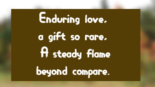 Enduring love, a gift so rare, A steady flame beyond compare.