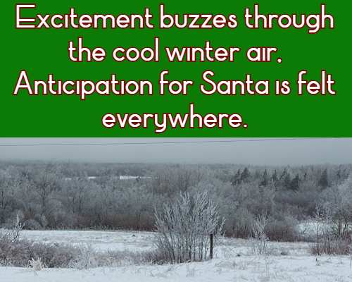 Excitement buzzes through the cool winter air, Anticipation for Santa is felt everywhere.