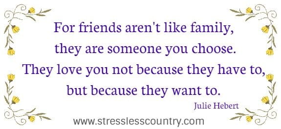 For friends aren't like family, they are someone you choose. They love you not because they have to, but because they want to.