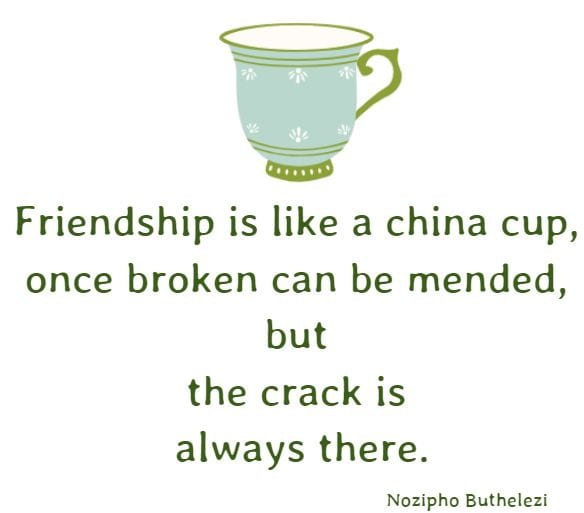 Friendship is like a china cup, once broken can...