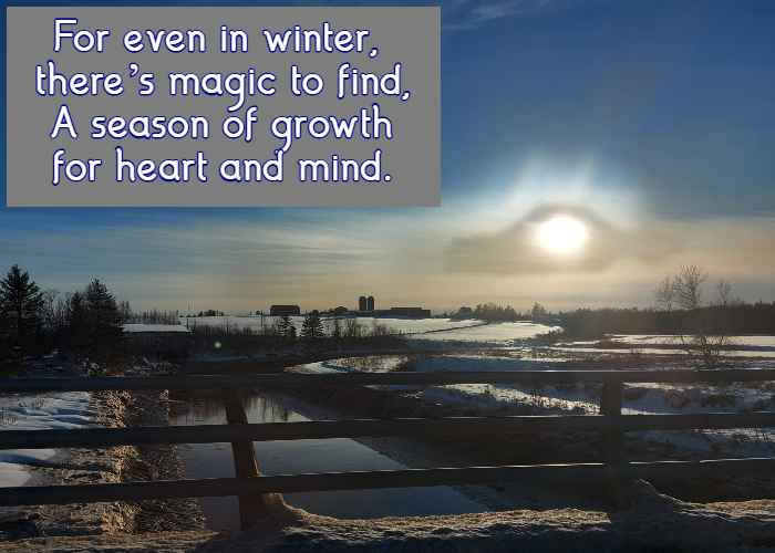 For even in winter, there’s magic to find, A season of growth for heart and mind.