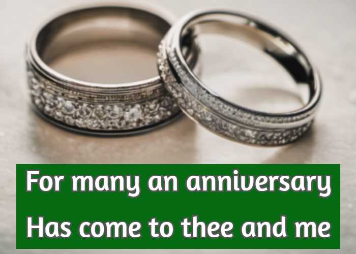 For many an anniversary Has come to thee and me