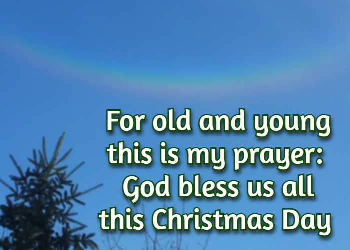 for old and young this is my prayer: God bless us all this Christmas Day