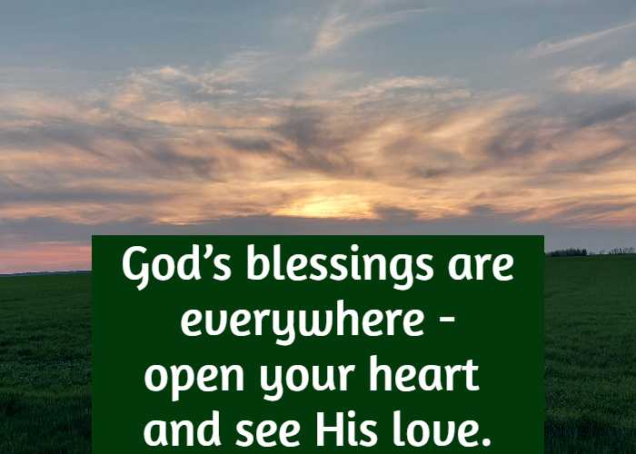 God’s blessings are everywhere -open your heart and see His love.