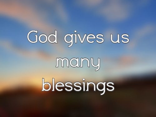 God gives us many blessings