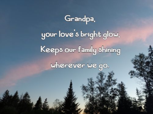 Grandpa, your love’s bright glow, Keeps our family shining wherever we go.