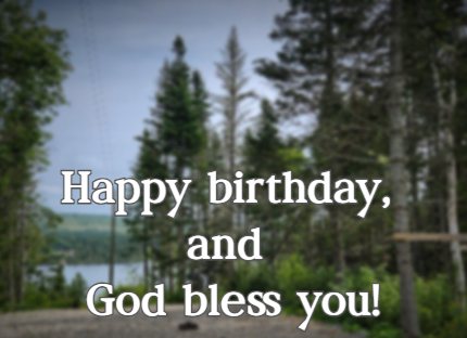 Happy birthday, and God bless you!