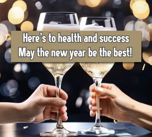 Here's to health and success May the new year be the best!