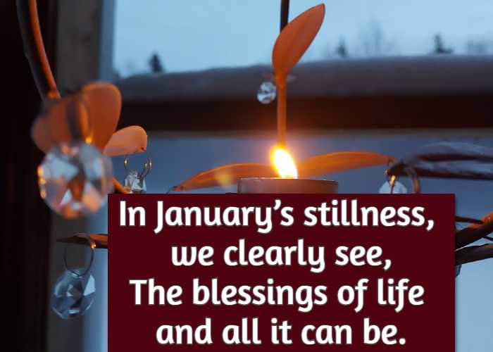 In January’s stillness, we clearly see, The blessings of life and all it can be.