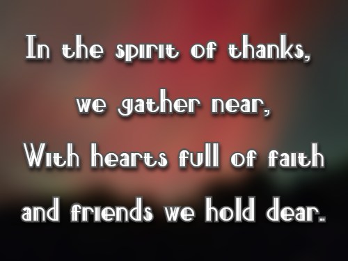 In the spirit of thanks, we gather near, With hearts full of faith and friends we hold dear.