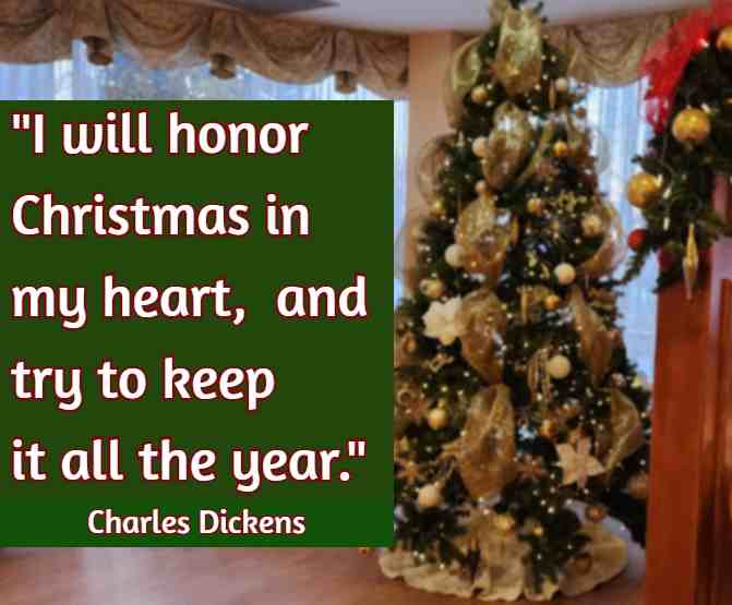 I will honor Christmas in my heart, and try to keep it all the year. Charles Dickens