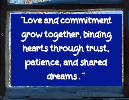 Love and commitment grow together, binding hearts through trust, patience, and shared dreams.