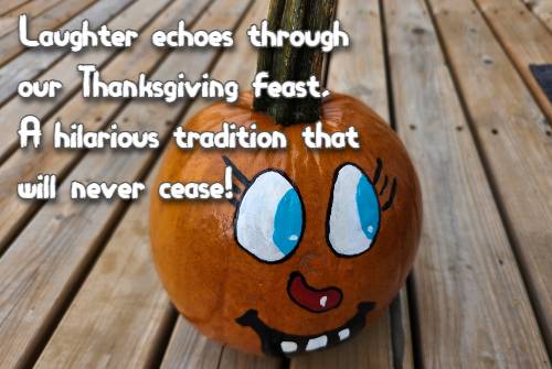 Laughter echoes through our Thanksgiving feast, A hilarious tradition that will never cease!