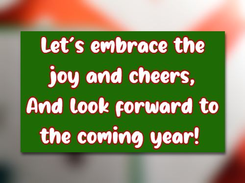 let's embrace the joy and cheers, And look forward to the coming year!