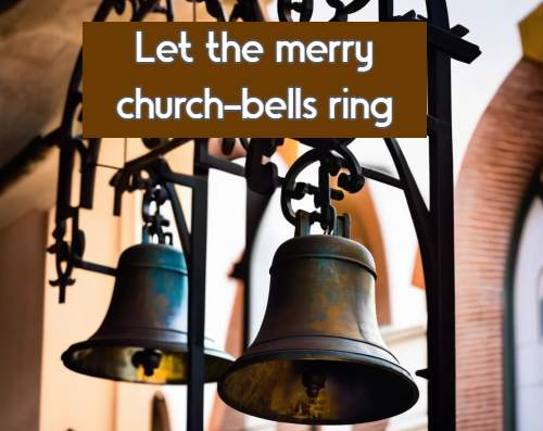 Let the merry church-bells ring