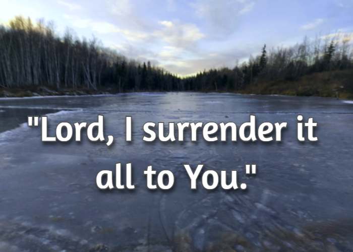 Lord, I surrender it all to you