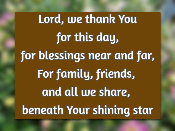 Lord, we thank You for this day, for blessings near and far, For family, friends, and all we share, beneath Your shining star