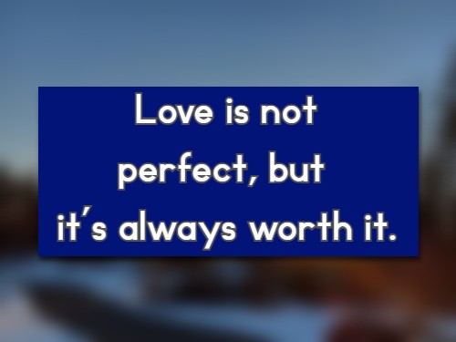 Love is not perfect, but it’s always worth it.