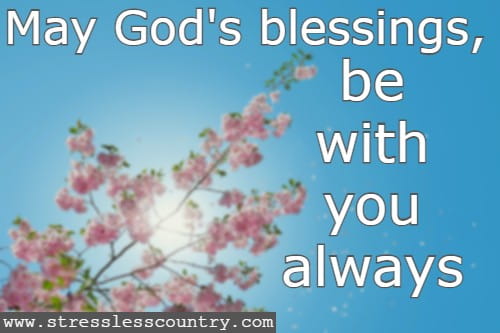May God's blessings, be with you always