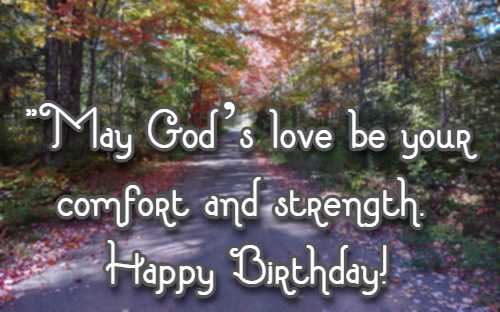 May God’s love be your comfort and strength. Happy Birthday