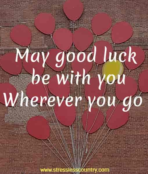 May good luck be with you wherever you go
