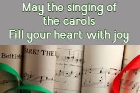 May the singing of the carols Fill your heart with joy