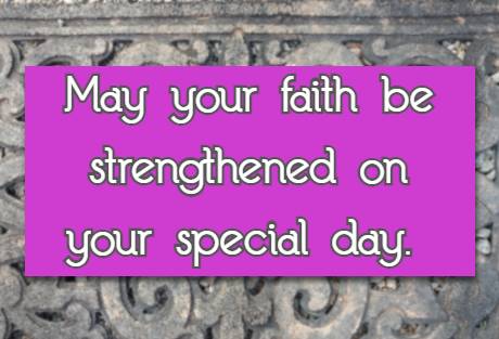 May your faith be strengthened on your special day