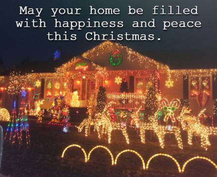   May your home be filled with happiness and peace this Christmas.