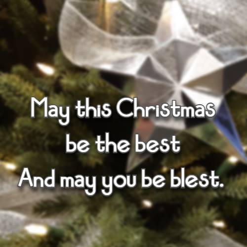 May this Christmas be the best And may you be blest.